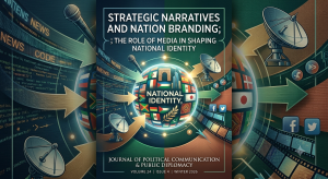 STRATEGIC NARRATIVES AND NATION BRANDING; THE ROLE OF MEDIA IN SHAPING NATIONAL IDENTITY